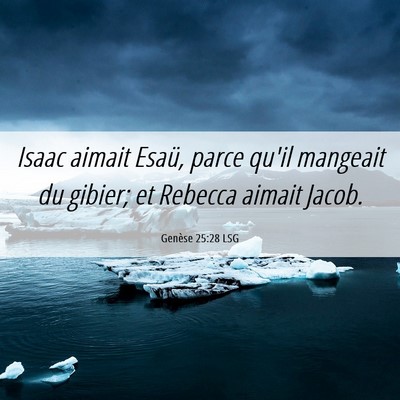 Picture 06 - Genèse 25:28 LSG - Isaac aimait Esaü, parce qu'il mangeait du - Bible Verse Picture