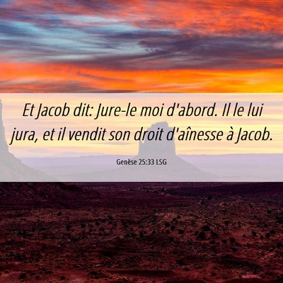 Picture 06 - Genèse 25:33 LSG - Et Jacob dit: Jure-le moi d'abord. Il le lui - Bible Verse Picture