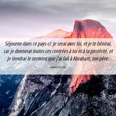 Picture 06 - Genèse 26:3 LSG - Séjourne dans ce pays-ci: je serai avec toi, et - Bible Verse Picture