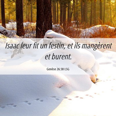 Picture 06 - Genèse 26:30 LSG - Isaac leur fit un festin, et ils mangèrent et - Bible Verse Picture