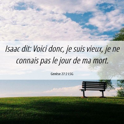 Picture 06 - Genèse 27:2 LSG - Isaac dit: Voici donc, je suis vieux, je ne - Bible Verse Picture