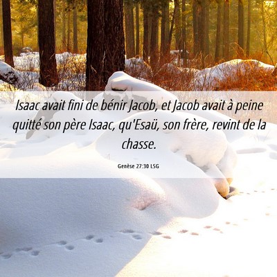 Picture 06 - Genèse 27:30 LSG - Isaac avait fini de bénir Jacob, et Jacob avait - Bible Verse Picture