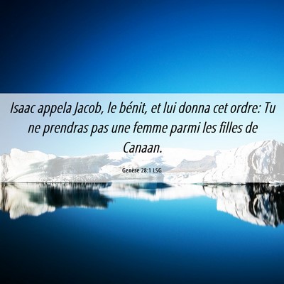 Picture 06 - Genèse 28:1 LSG - Isaac appela Jacob, le bénit, et lui donna cet - Bible Verse Picture