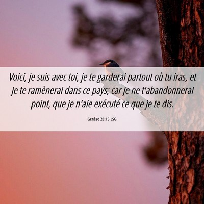 Picture 06 - Genèse 28:15 LSG - Voici, je suis avec toi, je te garderai partout - Bible Verse Picture