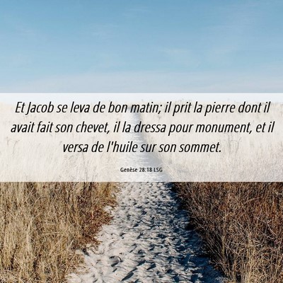 Picture 06 - Genèse 28:18 LSG - Et Jacob se leva de bon matin; il prit la pierre - Bible Verse Picture
