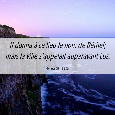 Picture 06 - Genèse 28:19 LSG - Il donna à ce lieu le nom de Béthel; mais la - Bible Verse Picture
