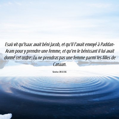 Picture 06 - Genèse 28:6 LSG - Esaü vit qu'Isaac avait béni Jacob, et qu'il - Bible Verse Picture