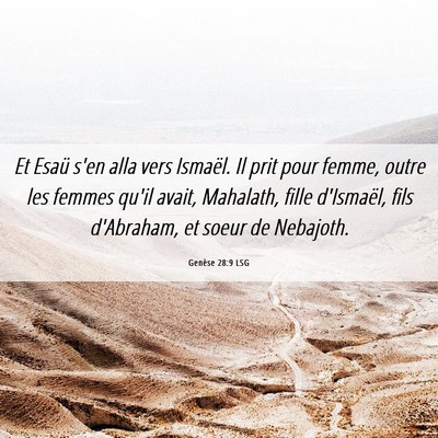 Picture 06 - Genèse 28:9 LSG - Et Esaü s'en alla vers Ismaël. Il prit pour - Bible Verse Picture