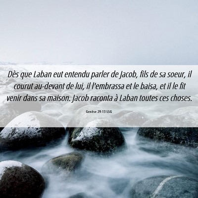 Picture 06 - Genèse 29:13 LSG - Dès que Laban eut entendu parler de Jacob, fils - Bible Verse Picture
