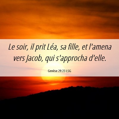 Picture 06 - Genèse 29:23 LSG - Le soir, il prit Léa, sa fille, et l'amena vers - Bible Verse Picture