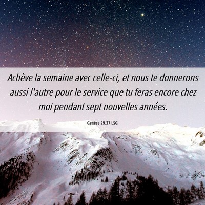 Picture 06 - Genèse 29:27 LSG - Achève la semaine avec celle-ci, et nous te - Bible Verse Picture