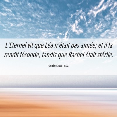Picture 06 - Genèse 29:31 LSG - L'Eternel vit que Léa n'était pas aimée; et il - Bible Verse Picture