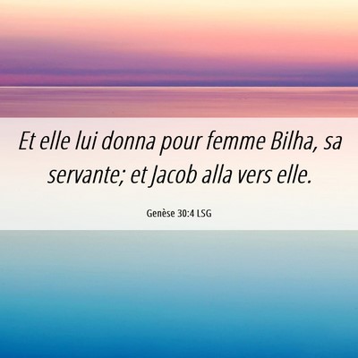 Picture 06 - Genèse 30:4 LSG - Et elle lui donna pour femme Bilha, sa servante; - Bible Verse Picture