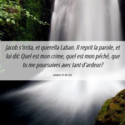 Picture 06 - Genèse 31:36 LSG - Jacob s'irrita, et querella Laban. Il reprit la - Bible Verse Picture