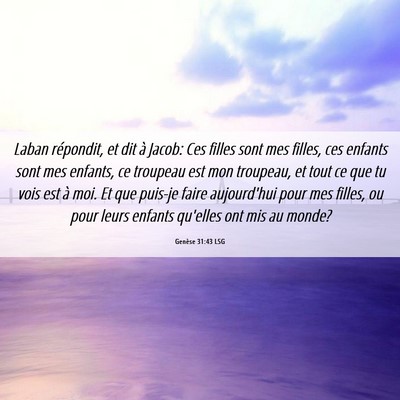 Picture 06 - Genèse 31:43 LSG - Laban répondit, et dit à Jacob: Ces filles sont - Bible Verse Picture