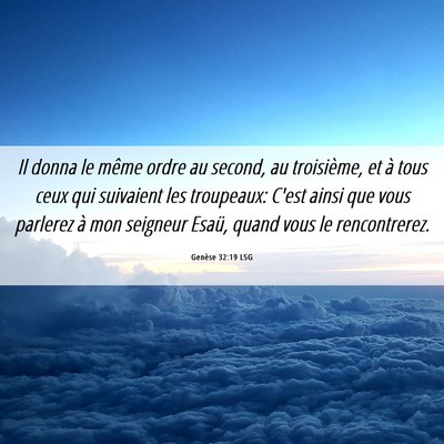Picture 06 - Genèse 32:19 LSG - Il donna le même ordre au second, au troisième, - Bible Verse Picture