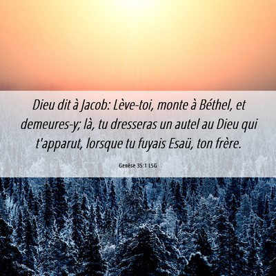Picture 06 - Genèse 35:1 LSG - Dieu dit à Jacob: Lève-toi, monte à Béthel, - Bible Verse Picture