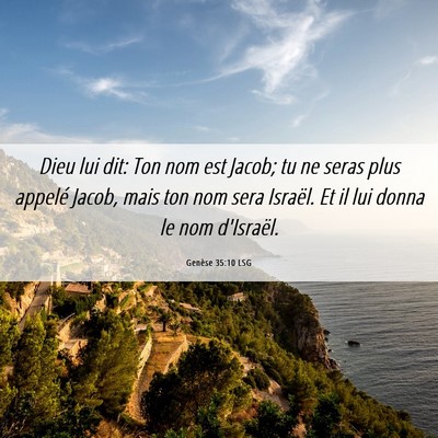 Picture 06 - Genèse 35:10 LSG - Dieu lui dit: Ton nom est Jacob; tu ne seras plus - Bible Verse Picture