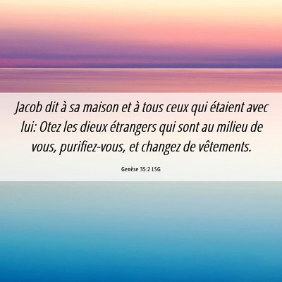 Picture 06 - Genèse 35:2 LSG - Jacob dit à sa maison et à tous ceux qui - Bible Verse Picture