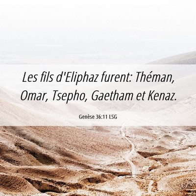 Picture 06 - Genèse 36:11 LSG - Les fils d'Eliphaz furent: Théman, Omar, Tsepho, - Bible Verse Picture
