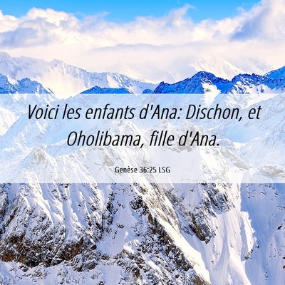 Picture 06 - Genèse 36:25 LSG - Voici les enfants d'Ana: Dischon, et Oholibama, - Bible Verse Picture