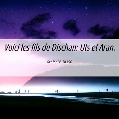 Picture 06 - Genèse 36:28 LSG - Voici les fils de Dischan: Uts et - Bible Verse Picture