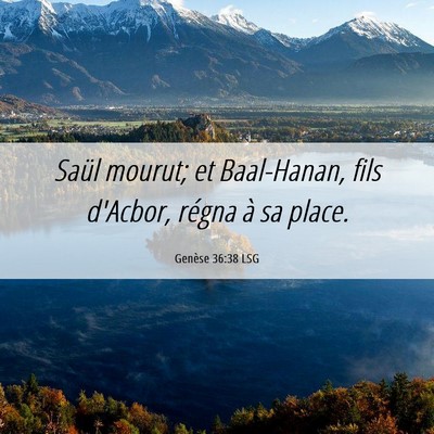 Picture 06 - Genèse 36:38 LSG - Saül mourut; et Baal-Hanan, fils d'Acbor, régna - Bible Verse Picture