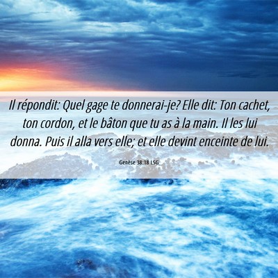 Picture 06 - Genèse 38:18 LSG - Il répondit: Quel gage te donnerai-je? Elle dit: - Bible Verse Picture