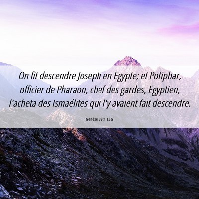 Picture 06 - Genèse 39:1 LSG - On fit descendre Joseph en Egypte; et Potiphar, - Bible Verse Picture