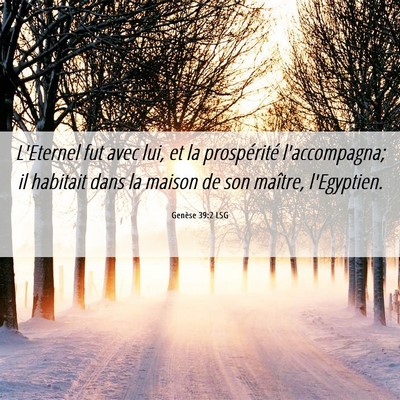 Picture 06 - Genèse 39:2 LSG - L'Eternel fut avec lui, et la prospérité - Bible Verse Picture