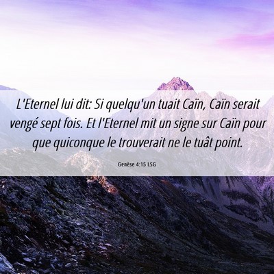 Picture 06 - Genèse 4:15 LSG - L'Eternel lui dit: Si quelqu'un tuait Caïn, - Bible Verse Picture