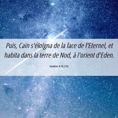 Picture 06 - Genèse 4:16 LSG - Puis, Caïn s'éloigna de la face de l'Eternel, - Bible Verse Picture