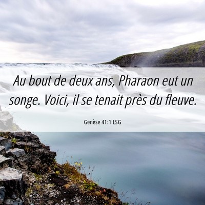 Picture 06 - Genèse 41:1 LSG - Au bout de deux ans, Pharaon eut un songe. Voici, - Bible Verse Picture
