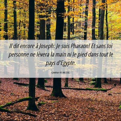 Picture 06 - Genèse 41:44 LSG - Il dit encore à Joseph: Je suis Pharaon! Et sans - Bible Verse Picture