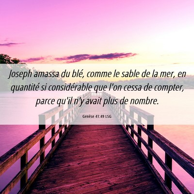 Picture 06 - Genèse 41:49 LSG - Joseph amassa du blé, comme le sable de la mer, - Bible Verse Picture