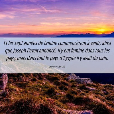 Picture 06 - Genèse 41:54 LSG - Et les sept années de famine commencèrent à - Bible Verse Picture