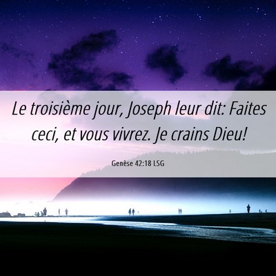 Picture 06 - Genèse 42:18 LSG - Le troisième jour, Joseph leur dit: Faites ceci, - Bible Verse Picture