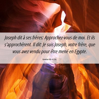 Picture 06 - Genèse 45:4 LSG - Joseph dit à ses frères: Approchez-vous de moi. - Bible Verse Picture