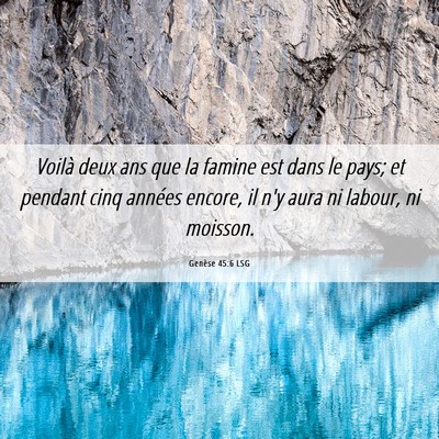 Picture 06 - Genèse 45:6 LSG - Voilà deux ans que la famine est dans le pays; - Bible Verse Picture