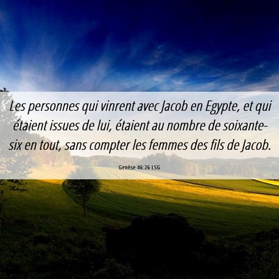 Picture 06 - Genèse 46:26 LSG - Les personnes qui vinrent avec Jacob en Egypte, - Bible Verse Picture