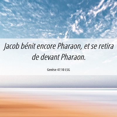 Picture 06 - Genèse 47:10 LSG - Jacob bénit encore Pharaon, et se retira de - Bible Verse Picture