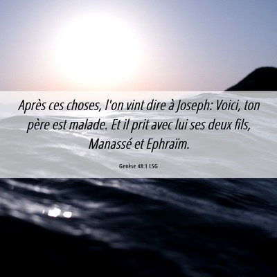 Picture 06 - Genèse 48:1 LSG - Après ces choses, l'on vint dire à Joseph: - Bible Verse Picture