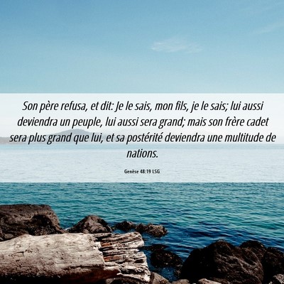 Picture 06 - Genèse 48:19 LSG - Son père refusa, et dit: Je le sais, mon fils, - Bible Verse Picture