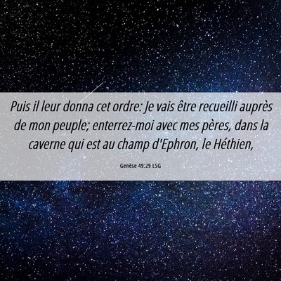 Picture 06 - Genèse 49:29 LSG - Puis il leur donna cet ordre: Je vais être - Bible Verse Picture