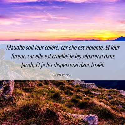 Picture 06 - Genèse 49:7 LSG - Maudite soit leur colère, car elle est violente, - Bible Verse Picture