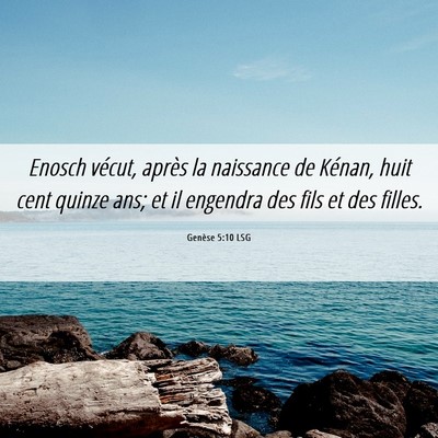 Picture 06 - Genèse 5:10 LSG - Enosch vécut, après la naissance de Kénan, - Bible Verse Picture