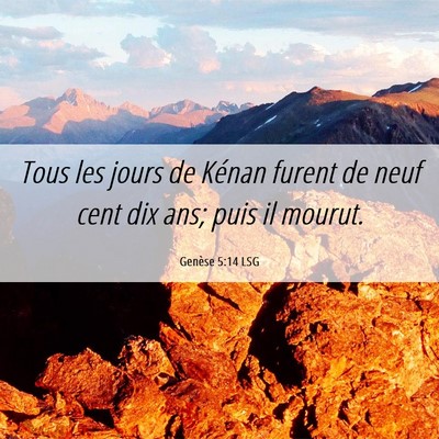 Picture 06 - Genèse 5:14 LSG - Tous les jours de Kénan furent de neuf cent dix - Bible Verse Picture