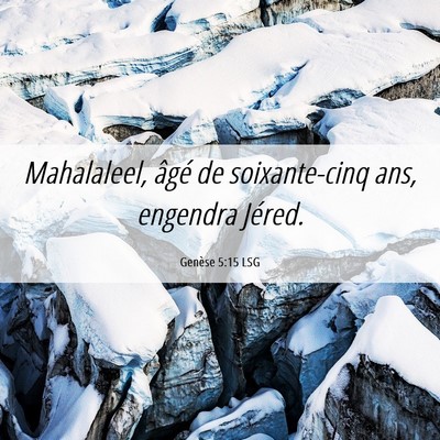 Picture 06 - Genèse 5:15 LSG - Mahalaleel, âgé de soixante-cinq ans, engendra - Bible Verse Picture