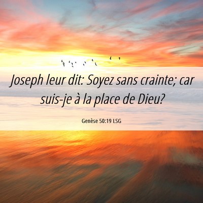Picture 06 - Genèse 50:19 LSG - Joseph leur dit: Soyez sans crainte; car suis-je - Bible Verse Picture