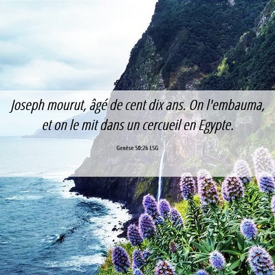 Picture 06 - Genèse 50:26 LSG - Joseph mourut, âgé de cent dix ans. On - Bible Verse Picture